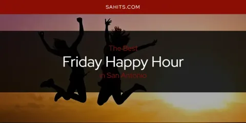 San Antonio's Best Friday Happy Hour