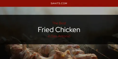 Guide to Best Fried Chicken in San Antonio