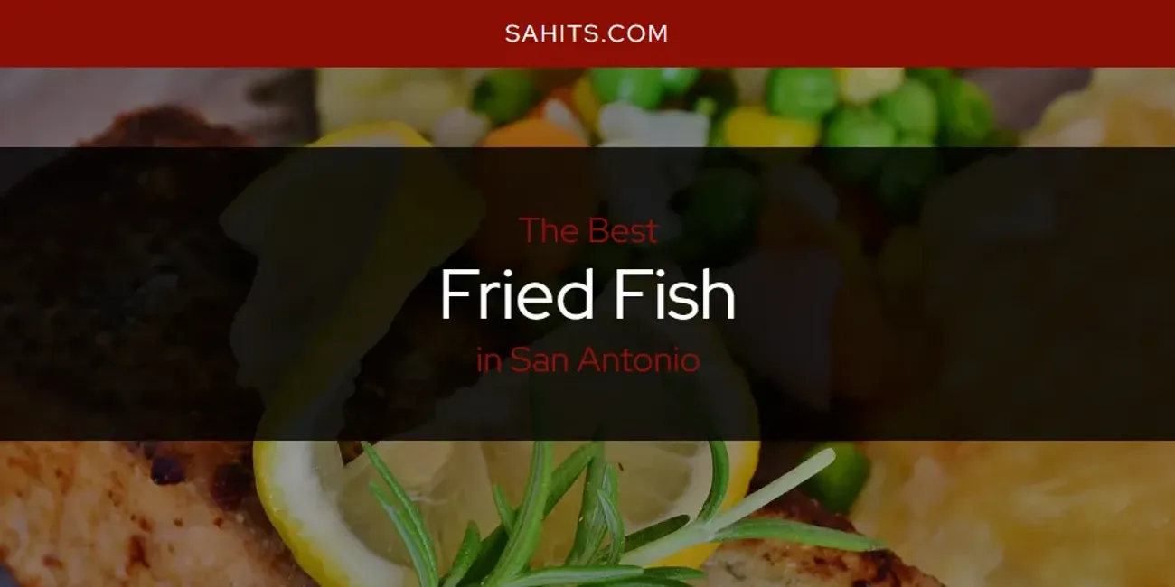 San Antonio's Best Fried Fish Spots [2025 Guide]