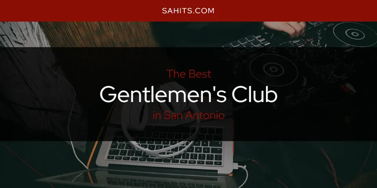 2026 Guide to Best Gentlemen's Club in San Antonio