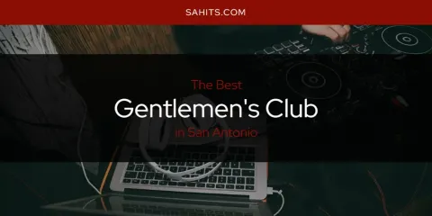 Guide to Best Gentlemen's Club in San Antonio