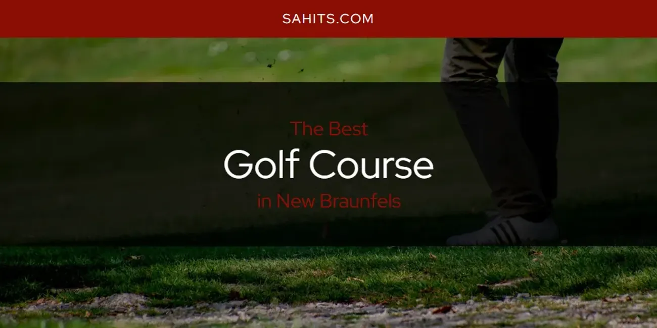 New Braunfels' Best Golf Course [Updated 2025]
