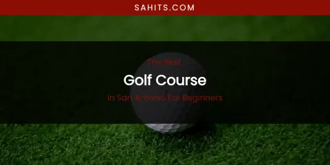 San Antonio for Beginners' Best Golf Course