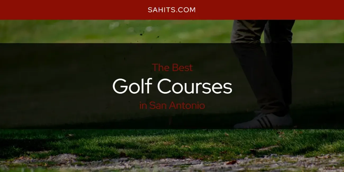 2026 Ranked: Best Golf Courses in San Antonio