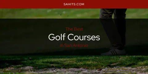 Ranked: Best Golf Courses in San Antonio