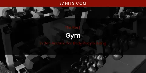 San Antonio for Body Bodybuilding's Best Gym