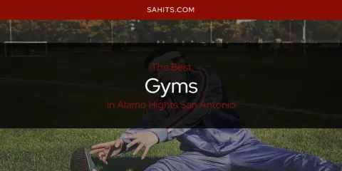 The Absolute Best Gyms in Alamo Hights San Antonio