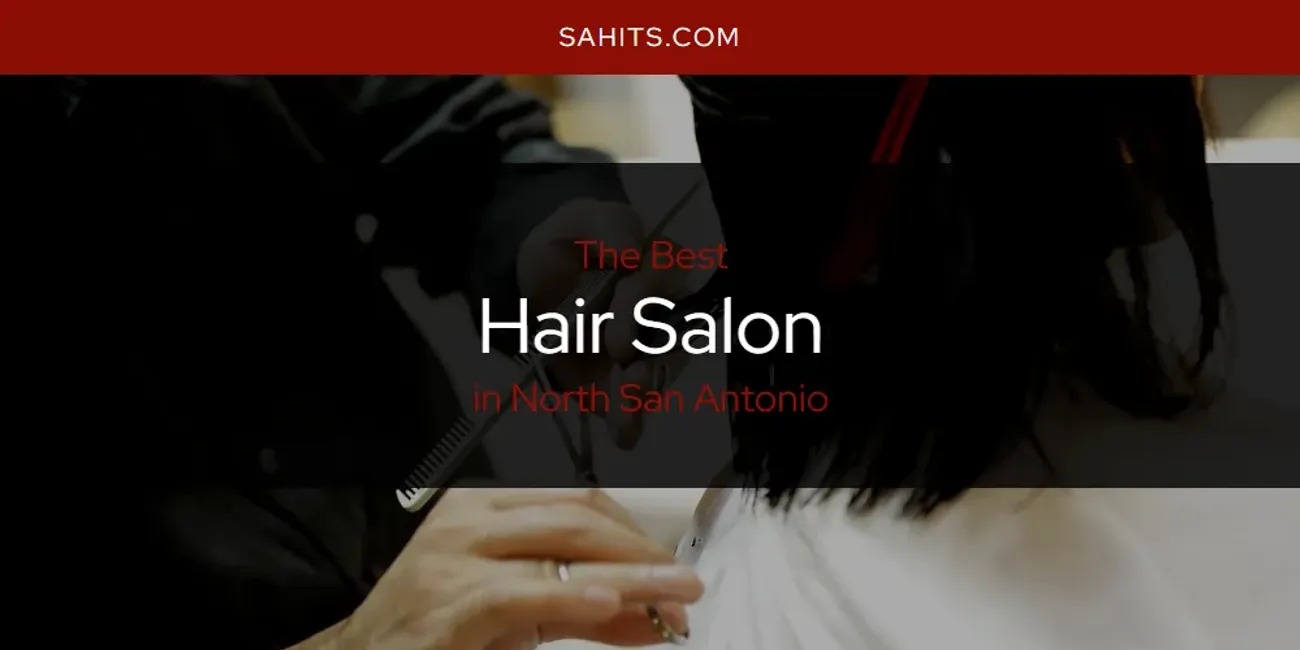 North San Antonio's Best Hair Salon [Updated 2025]