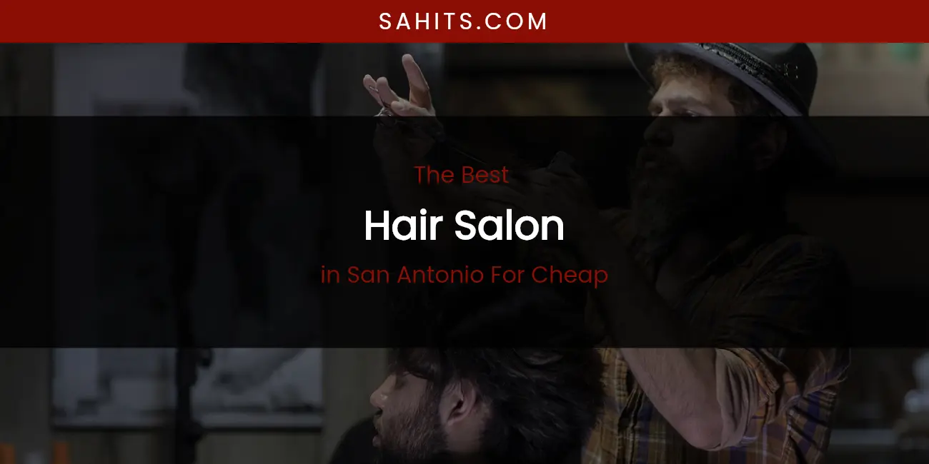 San Antonio for Cheap's Best Hair Salon featured