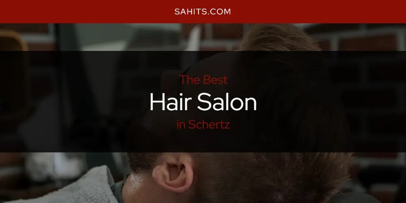 Schertz's Best Hair Salon [Updated 2025]