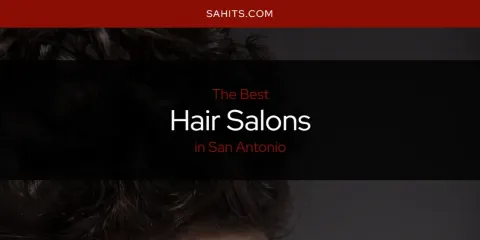 The Best Hair Salons in San Antonio List