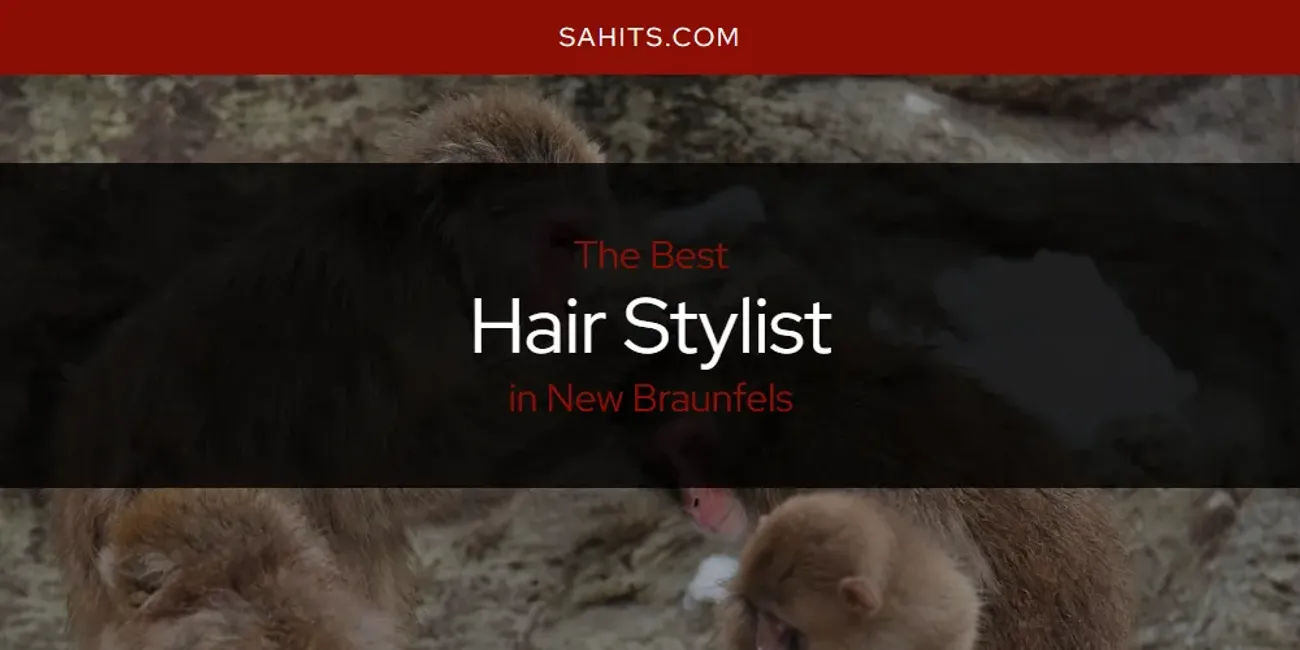 New Braunfels' Best Hair Stylist [Updated 2025]