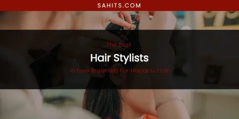 New Braunfels for Hispanic Hair's Best Hair Stylists