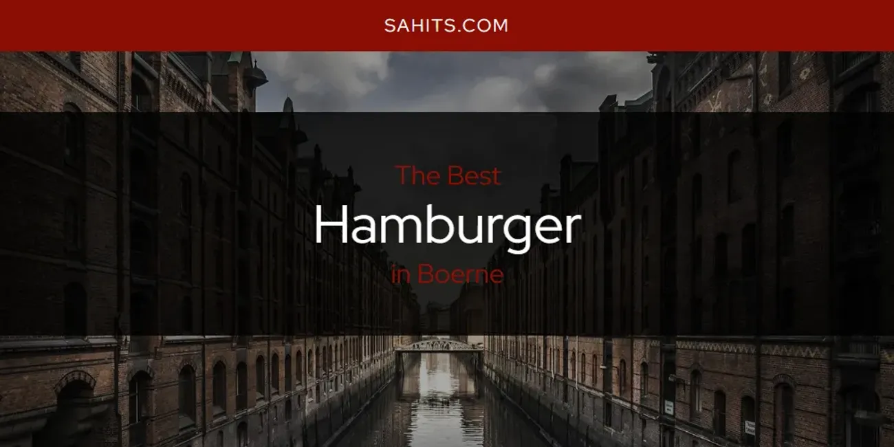 The Absolute Best Hamburger in Boerne  [Updated 2025]