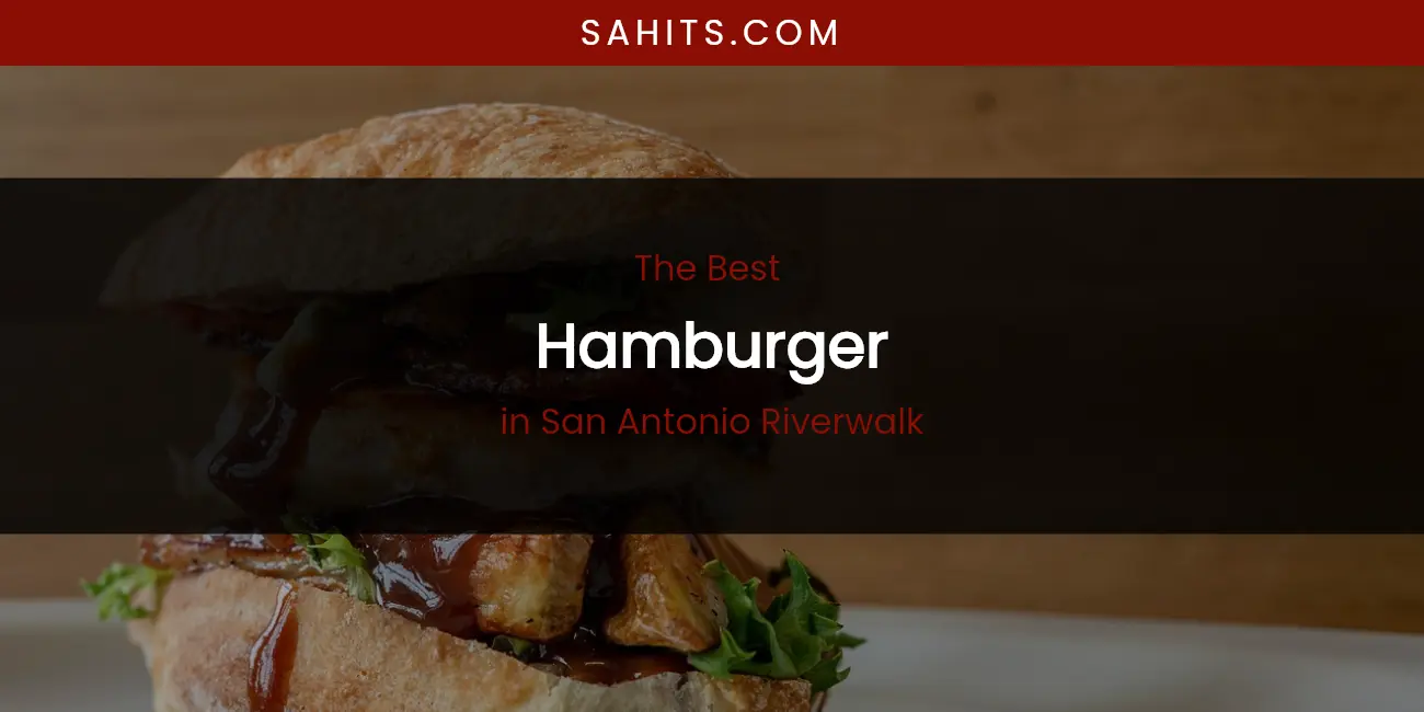 San Antonio Riverwalk's Best Hamburger featured