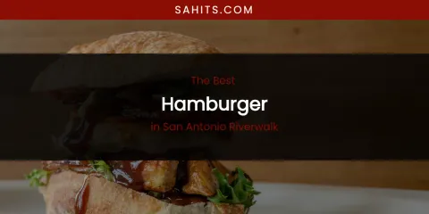San Antonio Riverwalk's Best Hamburger