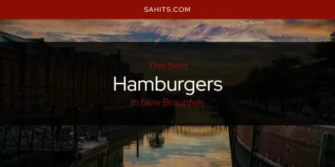 Best Hamburgers in New Braunfels: Our Expert Picks