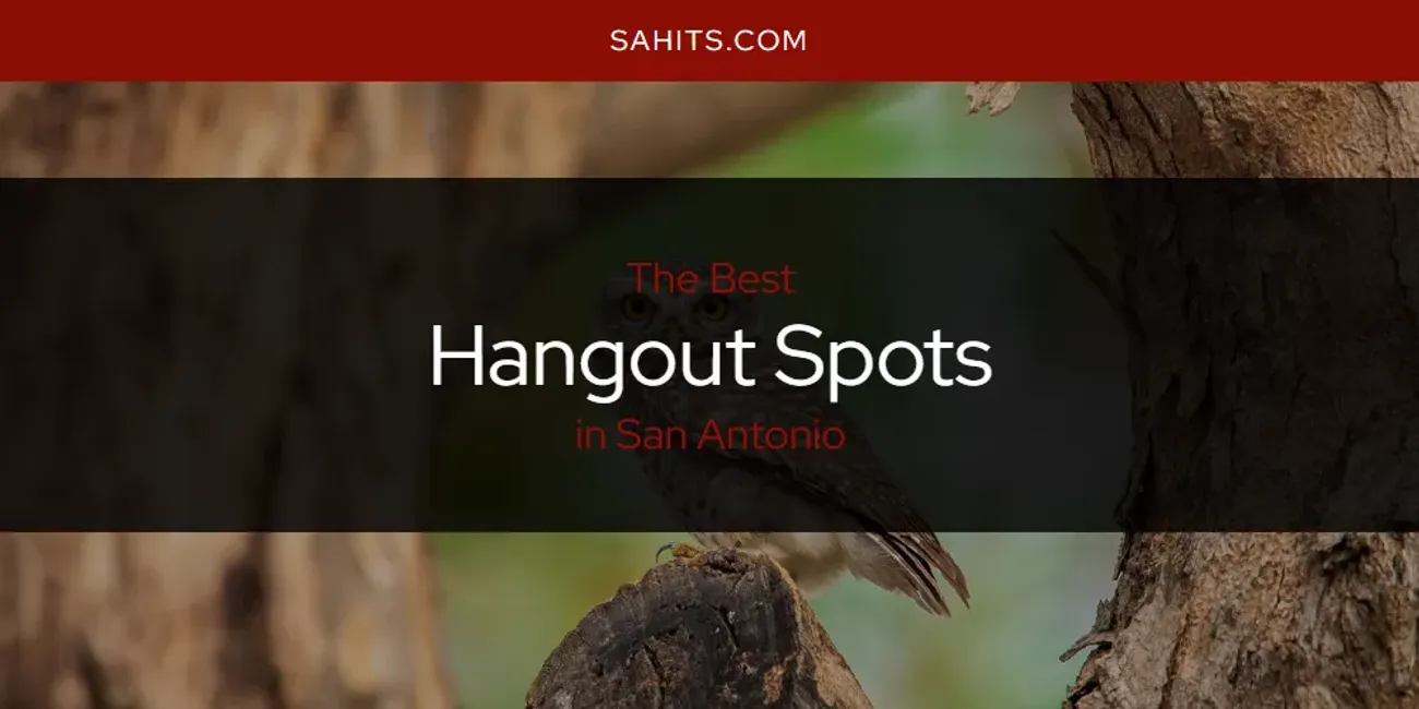 San Antonio's Best Hangout Spots [Updated 2025]