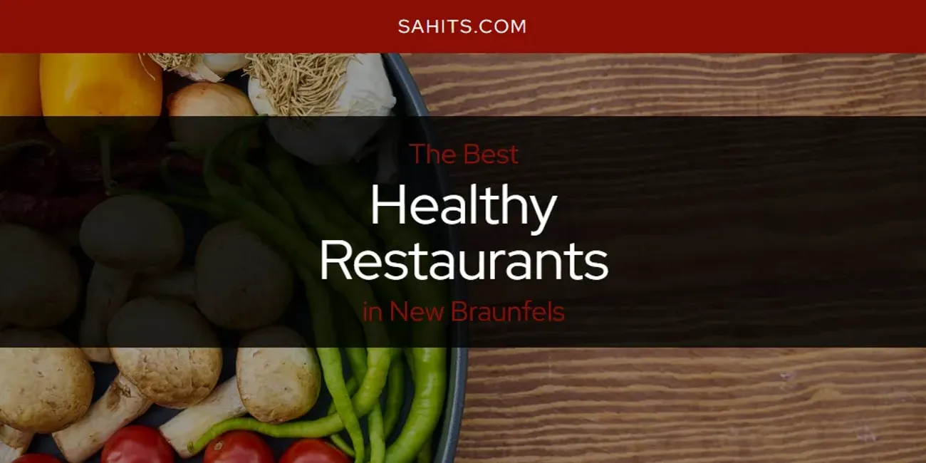 The Top-Rated Healthy Restaurants in New Braunfels for 2026