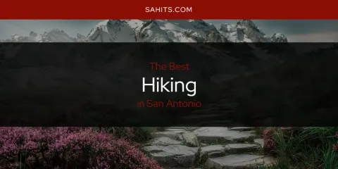Ranked: Best Hiking in San Antonio