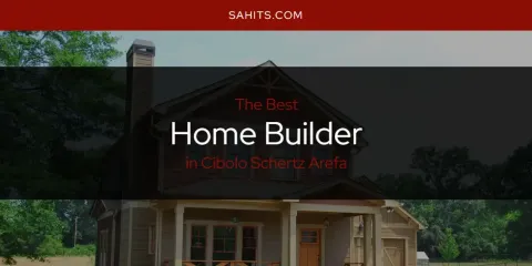 The Absolute Best Home Builder in Cibolo Schertz Arefa