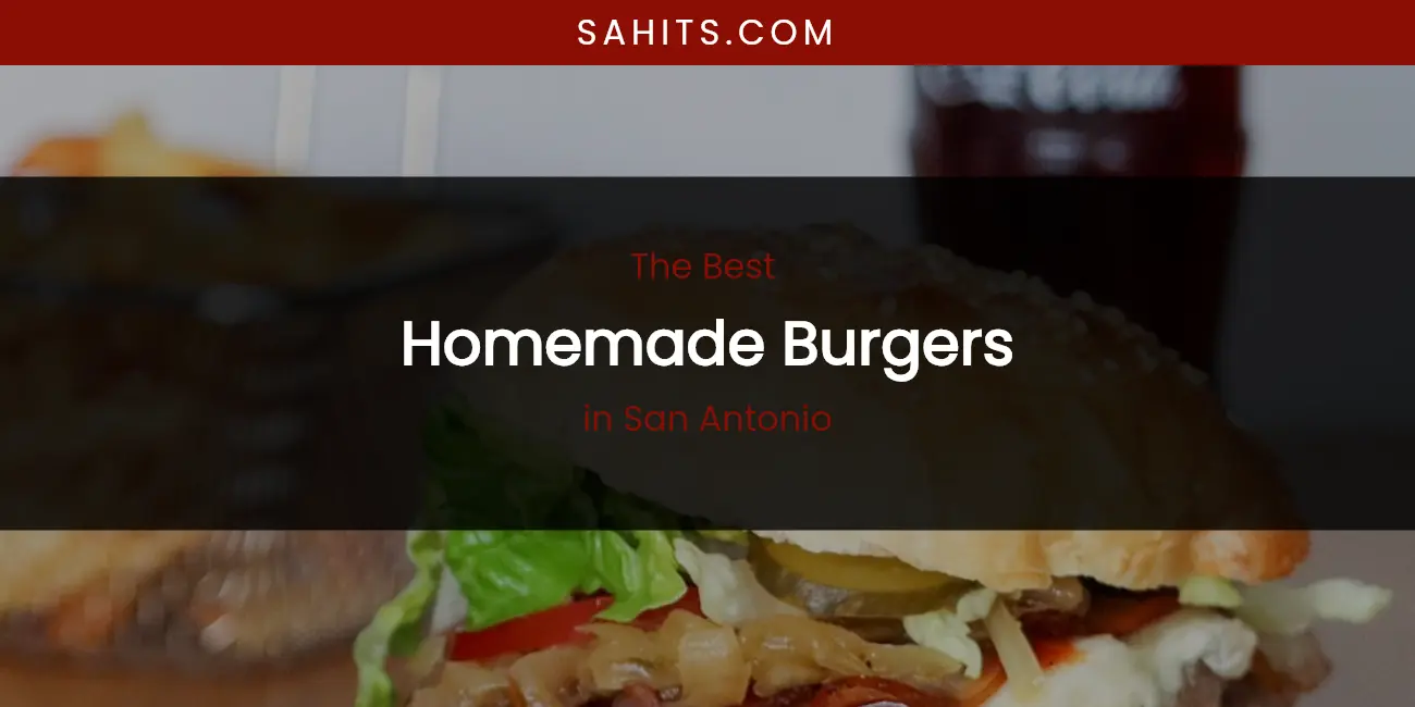 San Antonio's Best Homemade Burgers featured