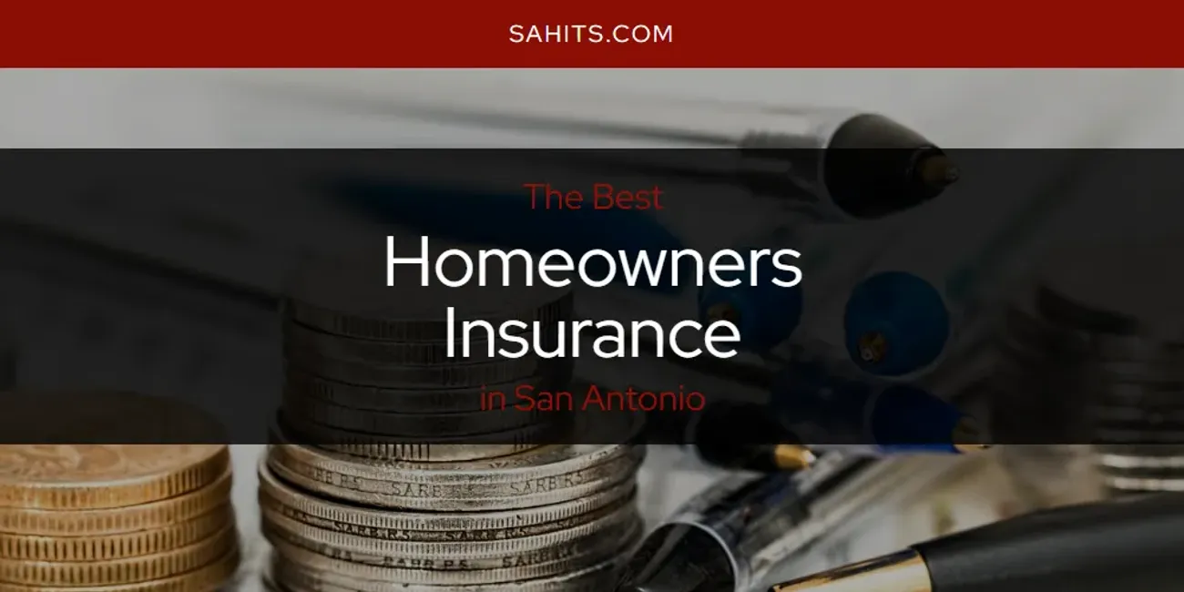 San Antonio's Best Homeowners Insurance [Updated 2025]