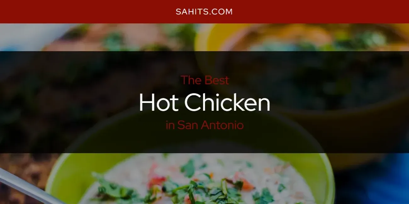 San Antonio's Best Hot Chicken [Updated 2025]