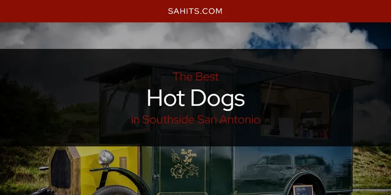 Southside San Antonio's Best Hot Dogs [Updated 2025]
