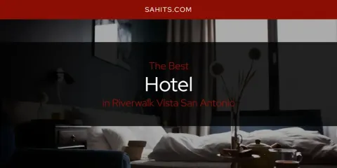 Riverwalk Vista San Antonio's Best Hotel