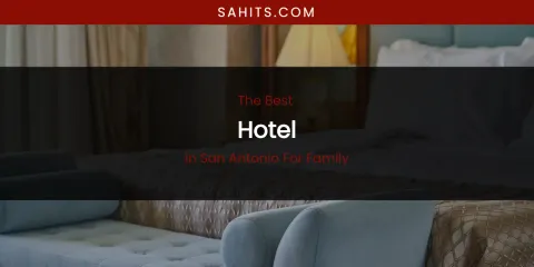 San Antonio for Family's Best Hotel