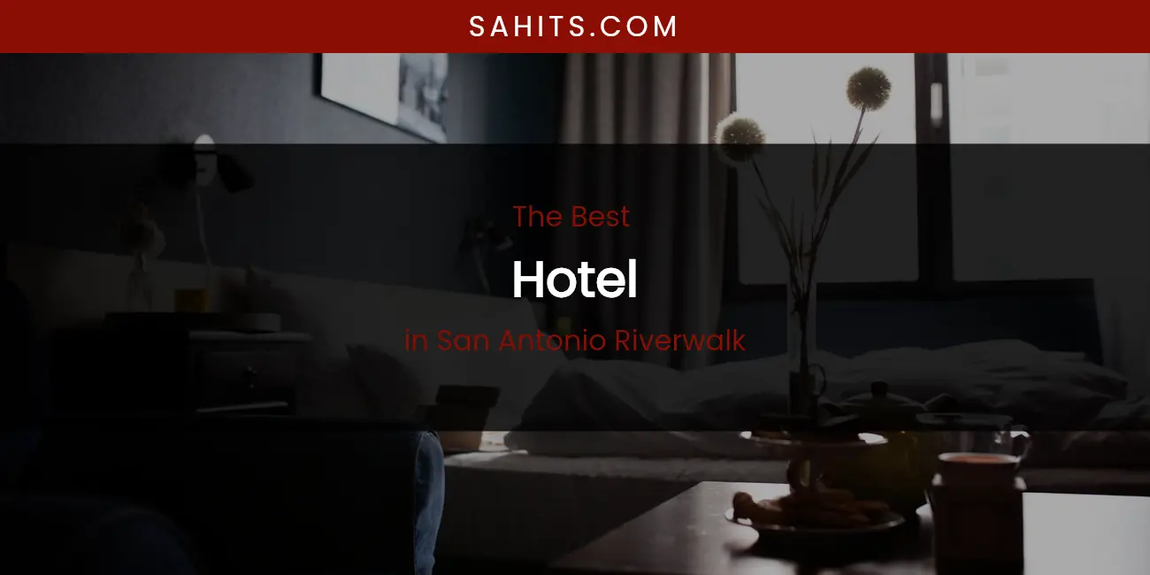 San Antonio Riverwalk's Best Hotel featured