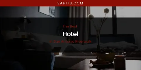 San Antonio Riverwalk's Best Hotel