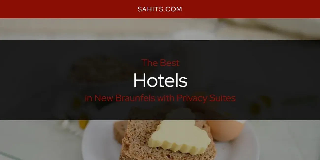 New Braunfels with Privacy Suites' Best Hotels [Updated 2025]