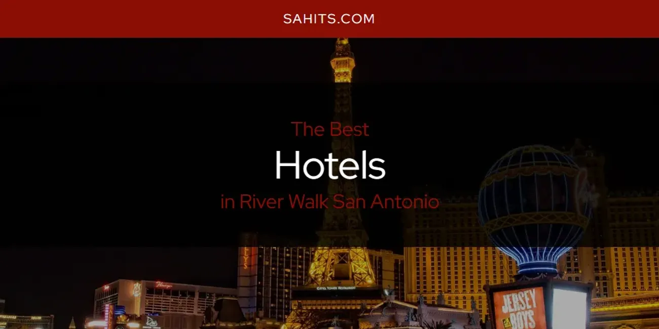 River Walk San Antonio's Best Hotels [Updated 2025]