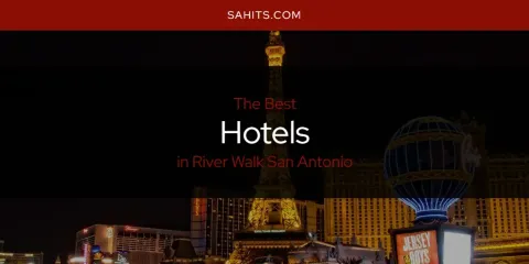 River Walk San Antonio's Best Hotels