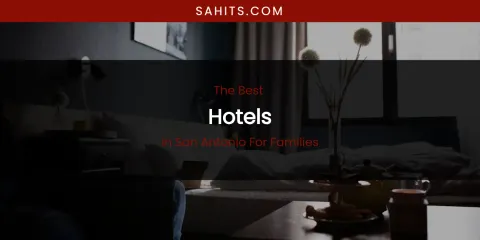 San Antonio for Families' Best Hotels