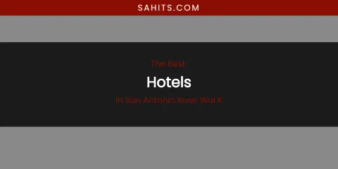 San Antonio River Wal K's Best Hotels