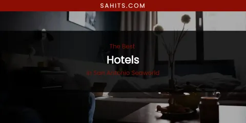 San Antonio Seaworld's Best Hotels
