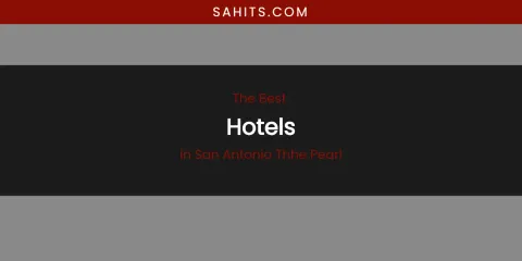 San Antonio Thhe Pearl's Best Hotels