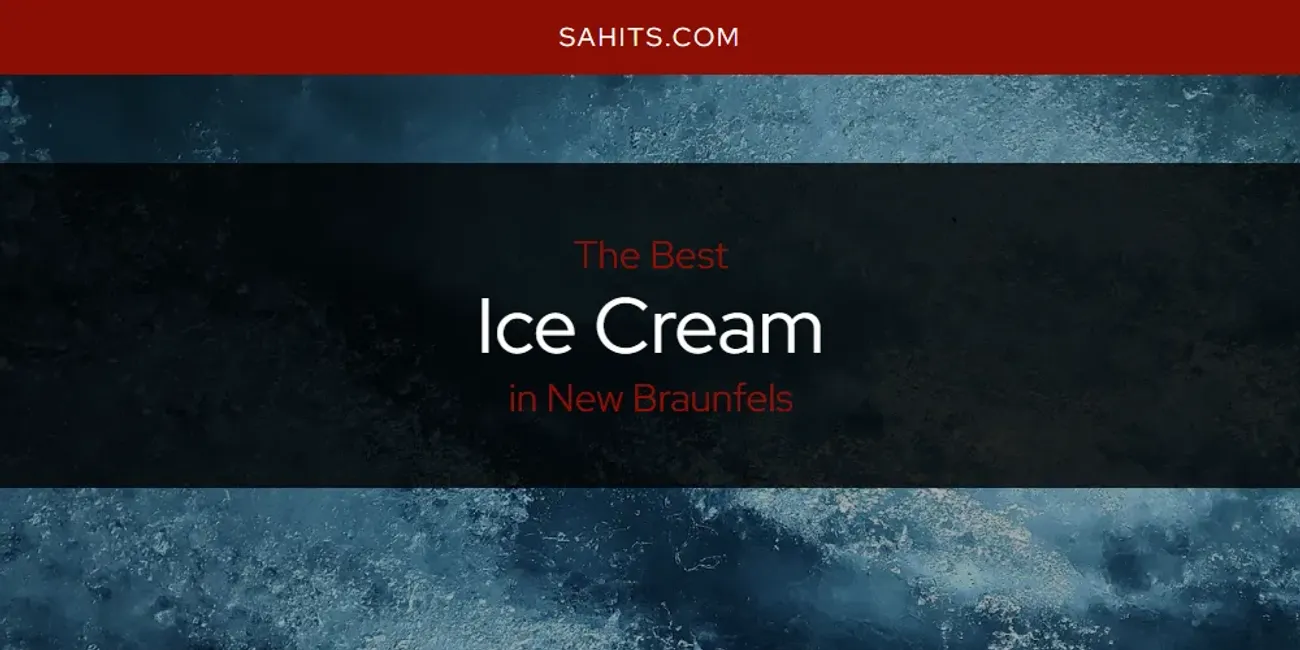The Top-Rated Ice Cream in New Braunfels for 2026