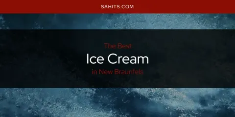 The Top-Rated Ice Cream in New Braunfels