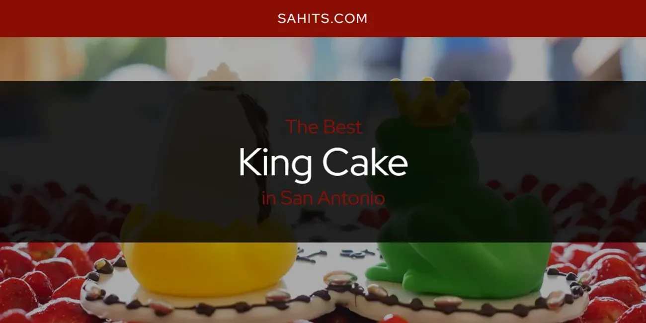 San Antonio's Best King Cake [Updated 2025]