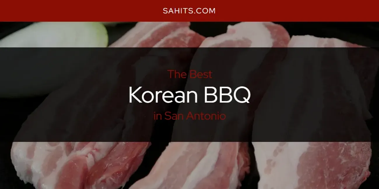 The Top-Rated Korean BBQ in San Antonio for 2025