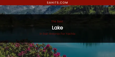 San Antonio for Yachts' Best Lake