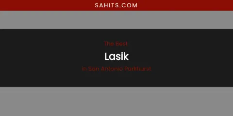 San Antonio Parkhurst's Best Lasik