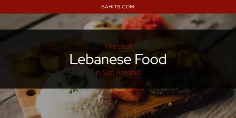 San Antonio's Best Lebanese Food