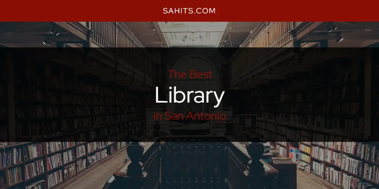 San Antonio's Best Library [Updated 2025]