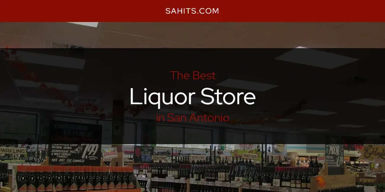 Discover the Best Liquor Store in San Antonio (2026)