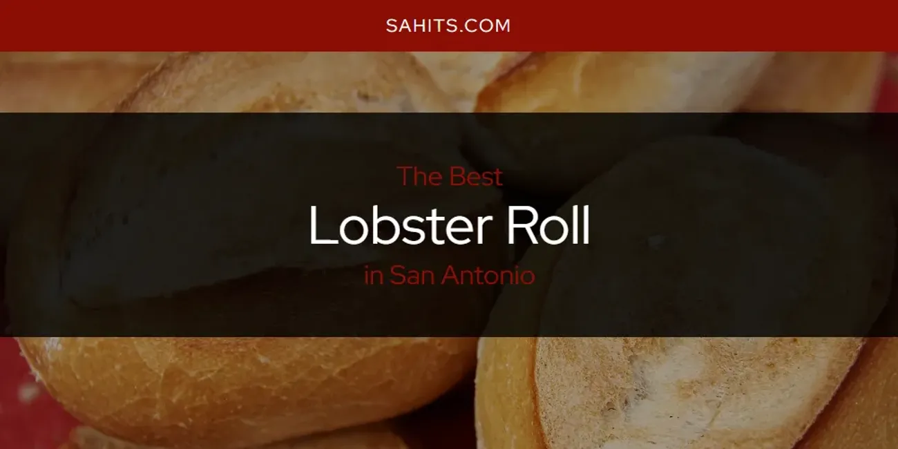 Best Lobster Roll in San Antonio: Our Expert Picks for 2026